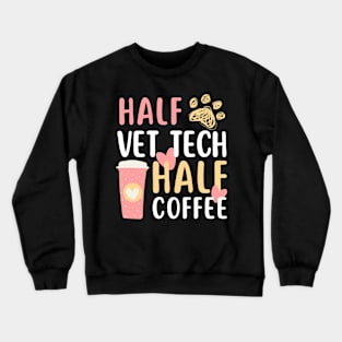 Veterinary technician half vet tech half coffee Crewneck Sweatshirt